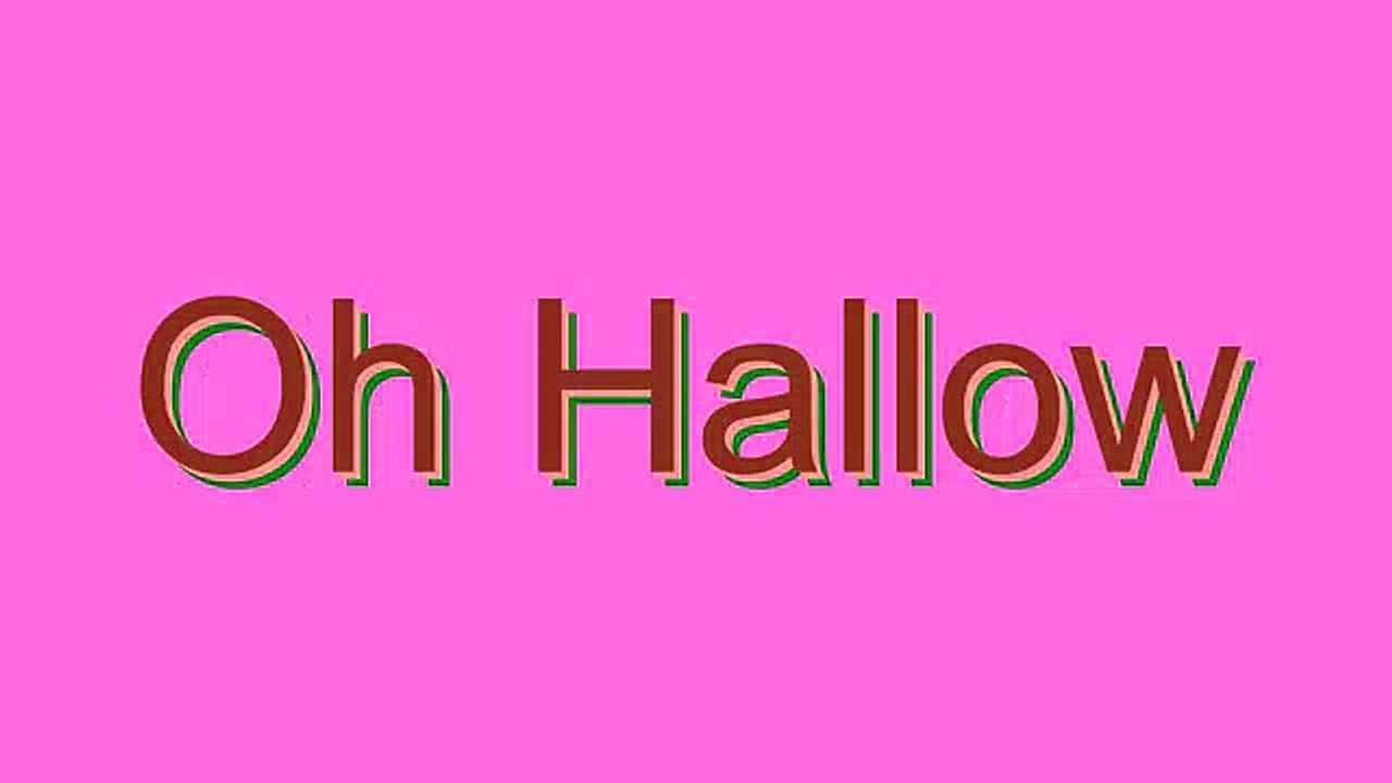 How to Pronounce Oh Hallow