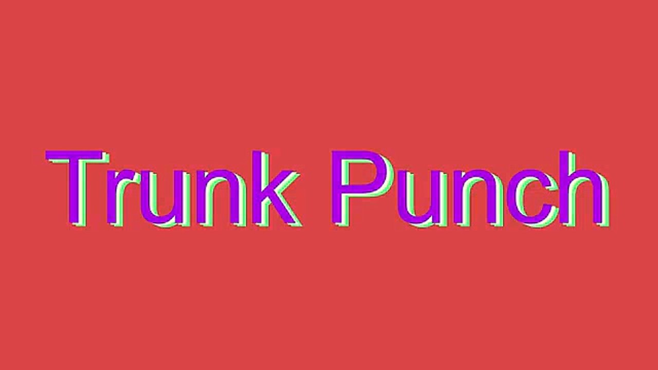 How to Pronounce Trunk Punch