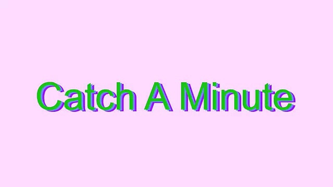 How to Pronounce Catch A Minute