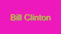 How to Pronounce Bill Clinton