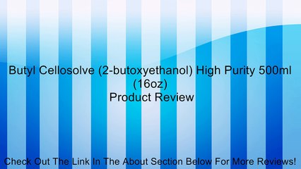 Butyl Cellosolve (2-butoxyethanol) High Purity 500ml (16oz) Review