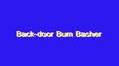 How to Pronounce Back-door Bum Basher