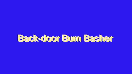 How to Pronounce Back-door Bum Basher