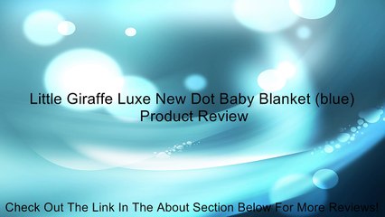 Little Giraffe Luxe New Dot Baby Blanket (blue) Review