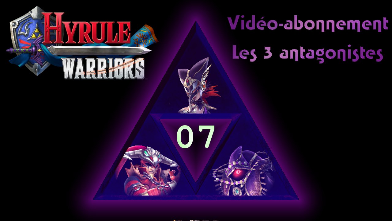 Vidéo-abonnement - Hyrule Warriors - Les 3 antagonistes P07