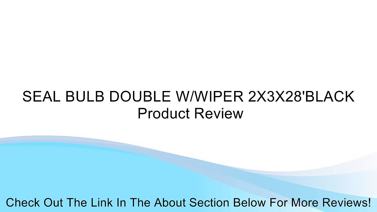 SEAL BULB DOUBLE W/WIPER 2X3X28'BLACK Review