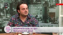 Intervista n'Blue Sky - Muhamed Arifi, aktor