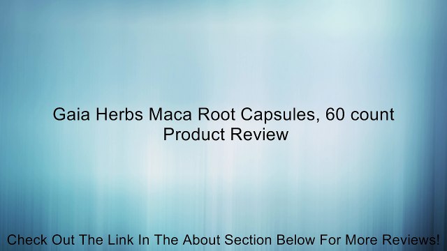 Gaia Herbs Maca Root Capsules, 60 count Review