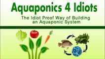 Aquaponics 4 Idiots Review - The Idiot Proof Way of Building an Aquaponic System