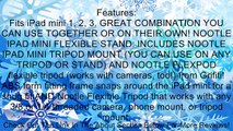 Grifiti Nootle iPad mini 1, 2, 3 Flexible Stand Combines iPad mini Tripod Mount and Flexpod Tripod and is Apple Smart Cover Compatible and works on Desktops, Wraps around anything, Perfect for Coaches, Teachers, Video, Photography, Music, Presentions, Dis