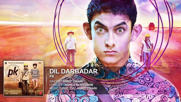 'Dil Darbadar' Full Song - PK [2014] - Ankit Tiwari -Aamir Khan, Anushka Sharma - T-series