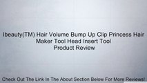 Ibeauty(TM) Hair Volume Bump Up Clip Princess Hair Maker Tool Head Insert Tool Review