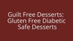 Guilt Free Desserts, Gluten Free Diabetic Safe Desserts