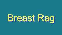 How to Pronounce Breast Rag