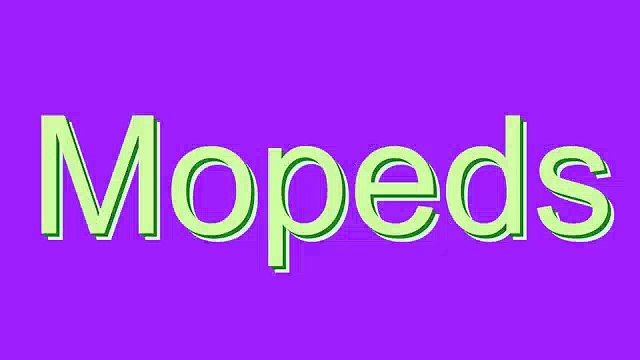 How to Pronounce Mopeds