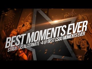strux1 vs ALTERNATE  -4 @ Best CSGO moments ever