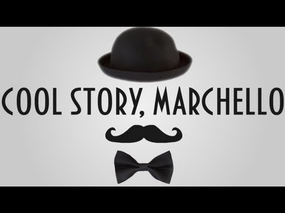 Cool Story, Bro: Marchello