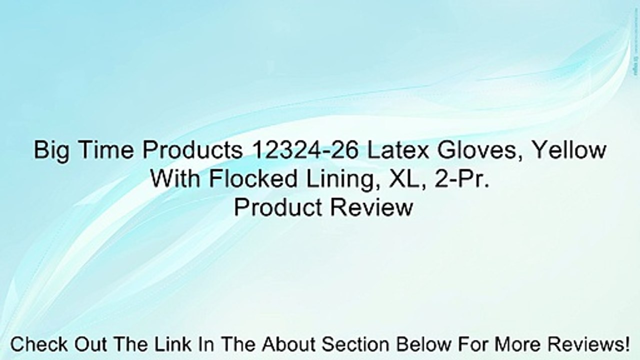 Big Time Products 12324-26 Latex Gloves, Yellow With Flocked Lining, XL, 2-Pr. Review