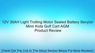 12V 35AH Light Trolling Motor Sealed Battery Sevylor Minn Kota Golf Cart AGM Review