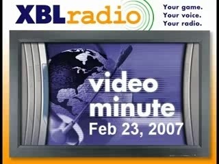 XBL Radio Video Minute Feb 23, 2007