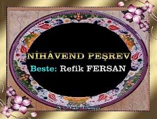 NİHÂVEND PEŞREV (Beste: Refik FERSAN)