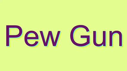 How to Pronounce Pew Gun