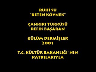 RUHİ SU: KETEN KÖYNEK/ ÇANKIRI-REFİK BAŞARAN...
