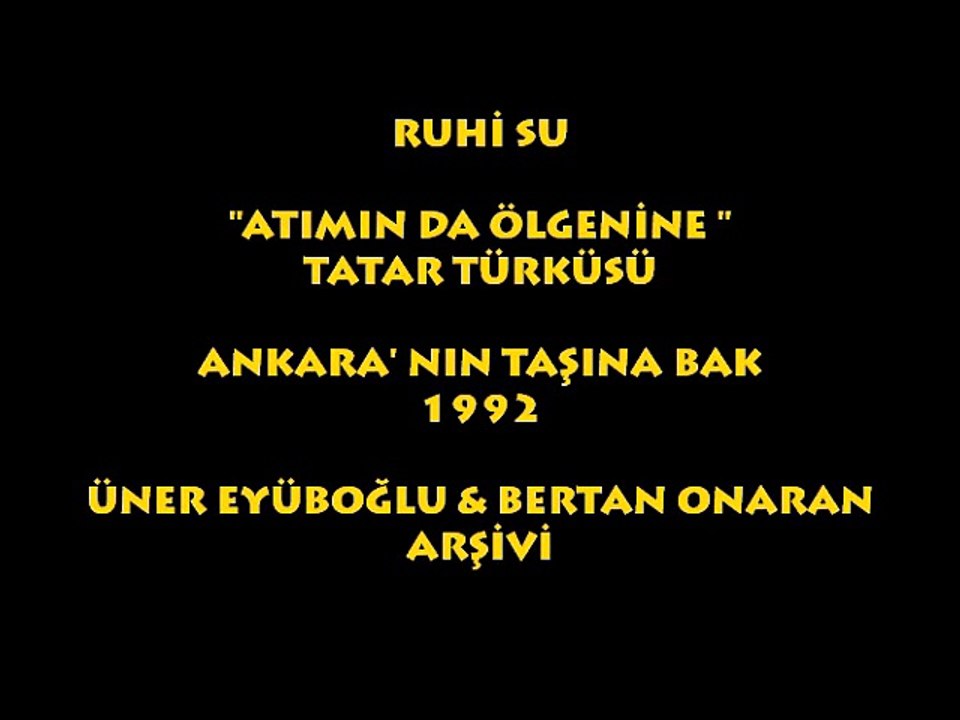RUHİ SU: ATIMIN DA ÖLGENİNE/ TATAR TÜRKÜSÜ...