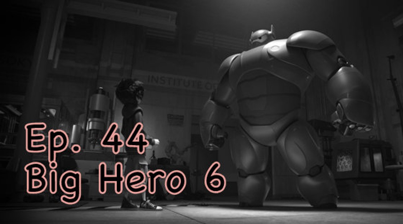 Ep. 44 Big Hero 6- CUI