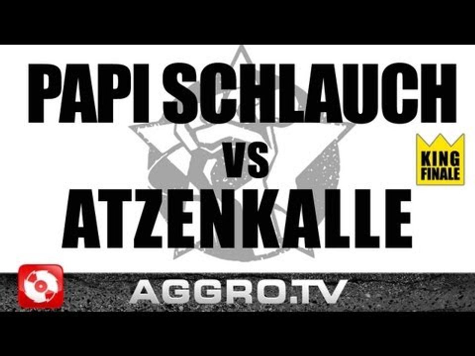 RAP AM MITTWOCH - PAPI SCHLAUCH VS. ATZENKALLE - KING FINALE VOM 15.02.2012 (AGGRO TV)