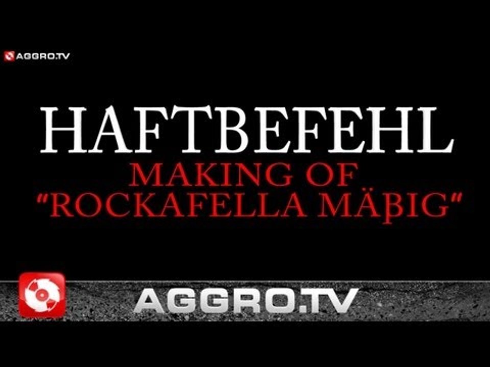 HAFTBEFEHL - MAKING OF 'ROCKAFELLA MÄßIG' (OFFICIAL HD VERSION AGGRO TV)
