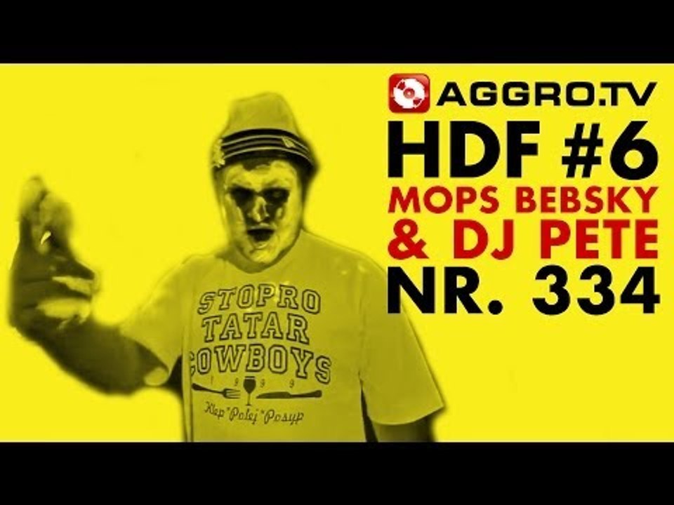 HDF - MOPS BEBSKY & DJ PETE HALT DIE FRESSE 06 NR 334 (OFFICIAL HD VERSION AGGROTV)