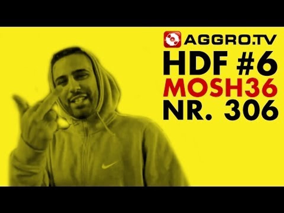 HDF - MOSH36 HALT DIE FRESSE 6 NR 306 (OFFICIAL HD VERSION AGGROTV)