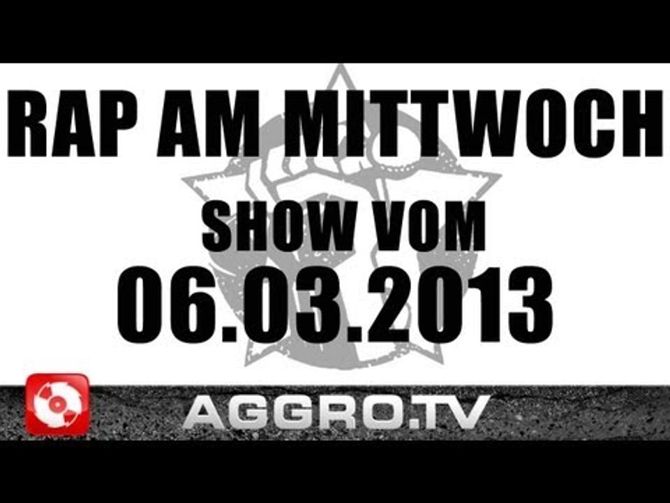RAP AM MITTWOCH - SHOW VOM 06.03.2013 - ANSAGE (OFFICIAL HD VERSION AGGROTV)