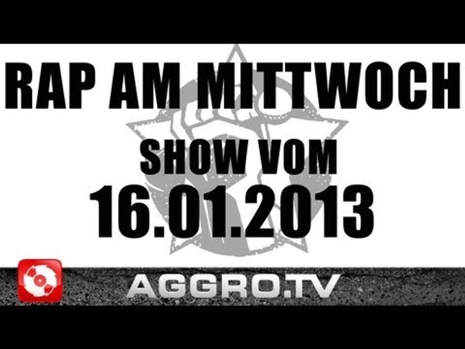 RAP AM MITTWOCH - SHOW VOM 16.01.2013 - ANSAGE (OFFICIAL HD VERSION AGGROTV)