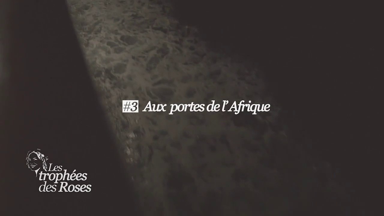 Les Trophées des Roses - Episode 3 : Aux Portes De L'Afrique