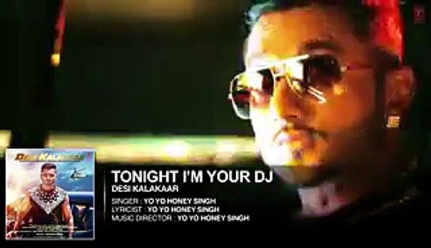 Exclusive- I'm Your DJ Tonight Full AUDIO Song - Yo Yo Honey Singh - Desi Kalakaar - Video Dailymotion