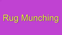 How to Pronounce Rug Munching