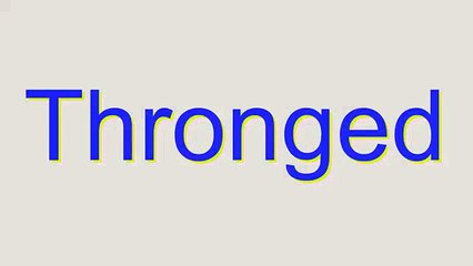 How to Pronounce Thronged