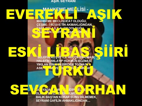 EVEREKLİ AŞIK SEYRANİ, ESKİ LİBAS ŞİİRİ -TÜRKÜ: SEVCAN ORHAN