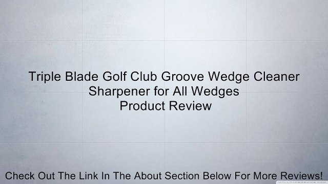 Triple Blade Golf Club Groove Wedge Cleaner Sharpener for All Wedges Review
