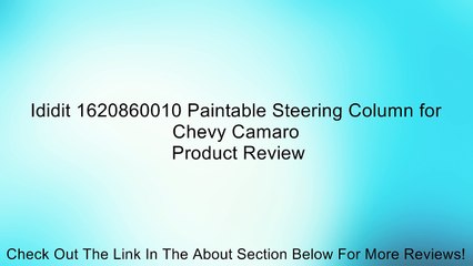 Ididit 1620860010 Paintable Steering Column for Chevy Camaro Review