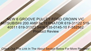 NEW 6 GROOVE PULLEY FORD CROWN VIC MITSUBISHI 200 AMP ALTERNATOR 619-31122 519-40511 619-31122 5406 535-0145-10 F-552562 Review