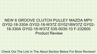 NEW 6 GROOVE CLUTCH PULLEY MAZDA MPV GY02-18-330A GY02-18-W37Z GY0218W37Z GY02-18-330A GY02-18-W37Z 535-0035-10 F-232600 Review