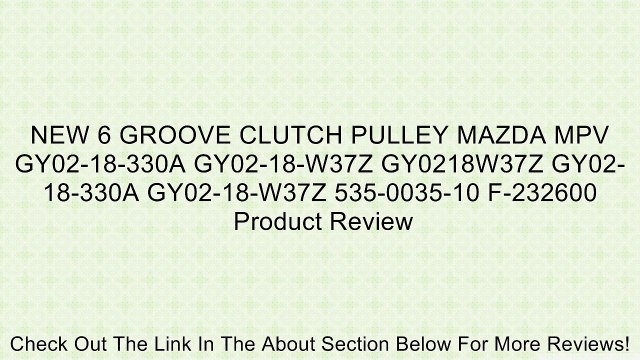 NEW 6 GROOVE CLUTCH PULLEY MAZDA MPV GY02-18-330A GY02-18-W37Z GY0218W37Z GY02-18-330A GY02-18-W37Z 535-0035-10 F-232600 Review