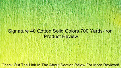 Signature 40 Cotton Solid Colors 700 Yards-Iron Review