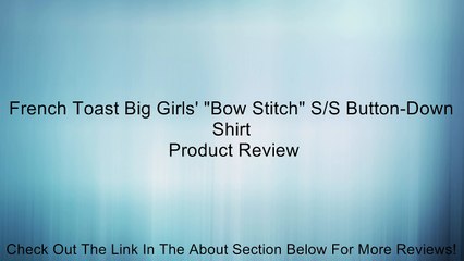 French Toast Big Girls' "Bow Stitch" S/S Button-Down Shirt Review