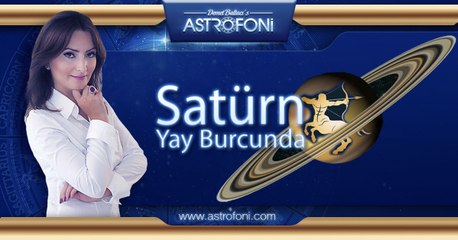 GENEL Burcu ve Satürn Yay Burcunda Etkileri