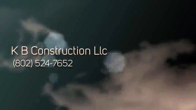 K B Construction Llc (802) 524-7652