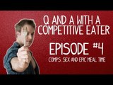 Comps, Sex and Epic Meal Time - Q & A with a Competitive Eater - Episode 4 | Furious Pete